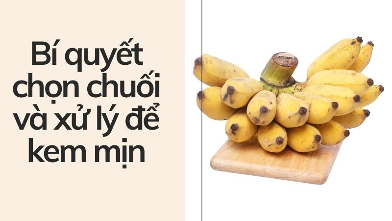 Bí quyết chọn chuối và xử lý để kem mịn như ngoài tiệm 