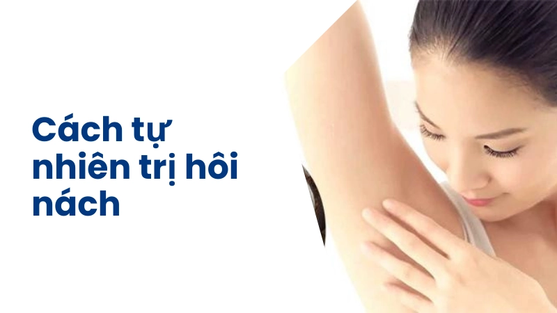 Phương pháp thiên nhiên giúp trị hôi nách hiệu quả
