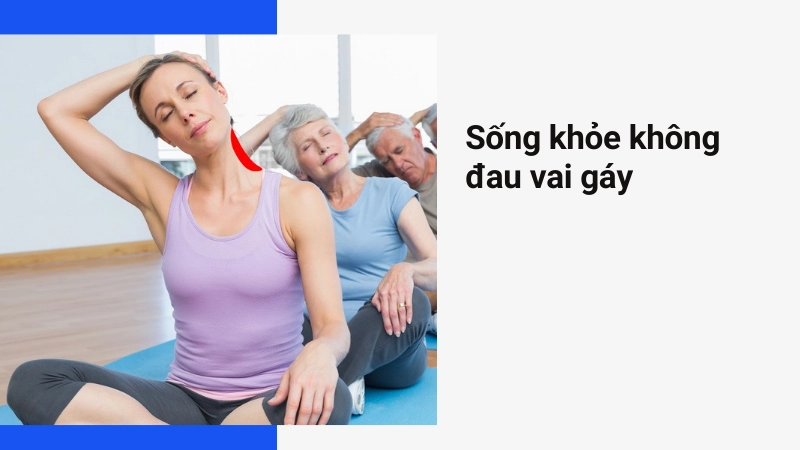 Bí quyết sống khỏe không lo Đau vai gáy mỗi ngày
